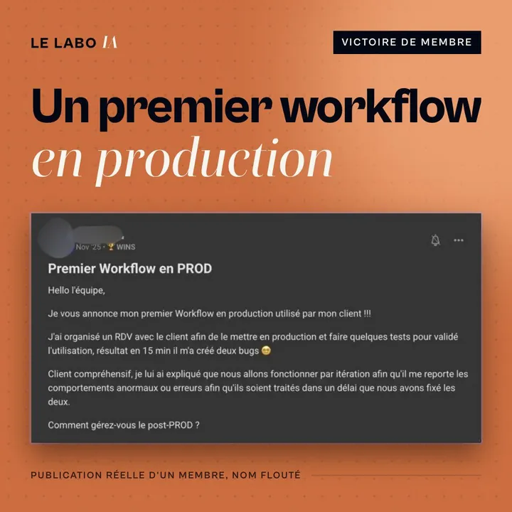 Visuel LE LABO IA « Un premier workflow en production » : publication d'un membre qui met sa première automatisation en production chez un client, nom flouté.